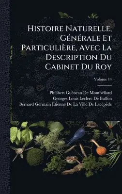 Philibert Guã(c)Neau de Montbã(c)Liard, Georges Louis Leclerc De Buffon - Histoire Naturelle, GÃ(c)nÃ(c)rale Et Particulière, Avec La Description Du Cabinet Du Roy, Inbunden. Tillgänglighet: Lägg i varukorg