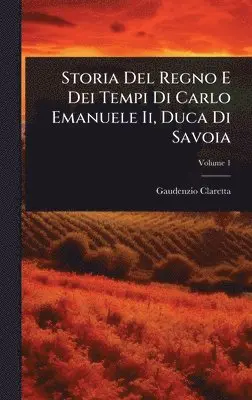 Gaudenzio Claretta - Storia Del Regno E Dei Tempi Di Carlo Emanuele Ii, Duca Di Savoia, Inbunden. Tillgänglighet: Lägg i varukorg