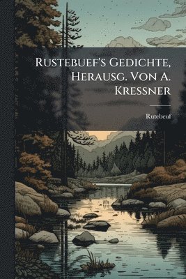 Rutebeuf - Rustebuef's Gedichte, Herausg. Von A. Kressner, Häftad