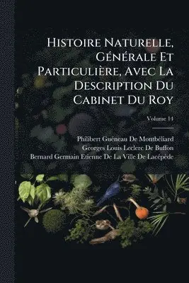 Philibert Guã(c)Neau de Montbã(c)Liard, Georges Louis Leclerc De Buffon - Histoire Naturelle, GÃ(c)nÃ(c)rale Et Particulière, Avec La Description Du Cabinet Du Roy, Häftad. Tillgänglighet: Lägg i varukorg