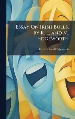 Richard Lovell Edgeworth - Essay On Irish Bulls, by R. L. and M. Edgeworth, Inbunden