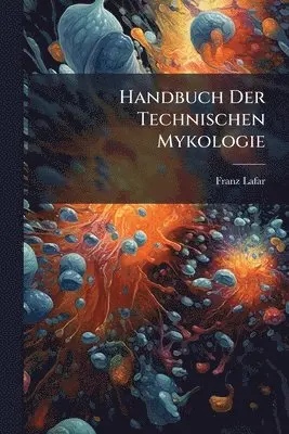 Franz Lafar - Handbuch Der Technischen Mykologie, Häftad. Tillgänglighet: Tillfälligt slut