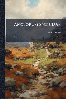 Thomas Fuller, G S - Anglorum Speculum, Häftad