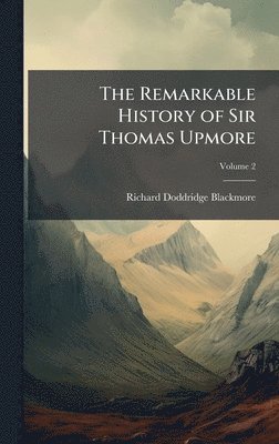 Remarkable History of Sir Thomas Upmore