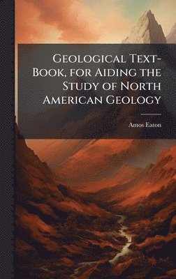 Amos Eaton - Geological Text-Book, for Aiding the Study of North American Geology, Inbunden. Tillgänglighet: Lägg i varukorg
