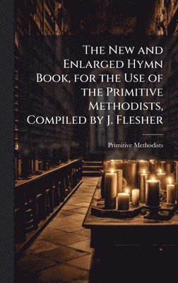 Primitive Methodists - New and Enlarged Hymn Book, for the Use of the Primitive Methodists, Compiled by J. Flesher, Inbunden