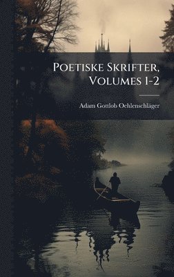 Adam Gottlob Oehlenschläger - Poetiske Skrifter, Volumes 1-2, Inbunden