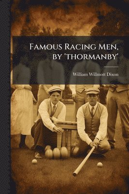 Famous Racing Men, by 'thormanby'