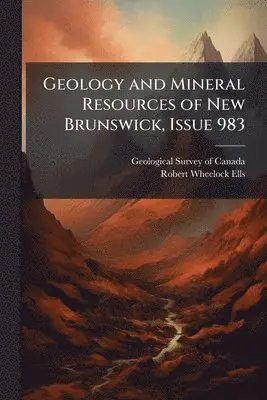 Geology and Mineral Resources of New Brunswick, Issue 983