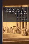 M. Accii Plauti Quae Supersunt Comoediae, Volumes 1-2