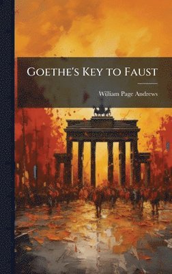 William Page Andrews - Goethe's Key to Faust, Inbunden