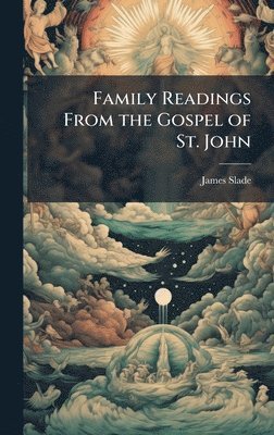 James Slade - Family Readings From the Gospel of St. John, Inbunden