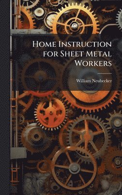 William Neubecker - Home Instruction for Sheet Metal Workers, Inbunden. Tillgänglighet: Lägg i varukorg
