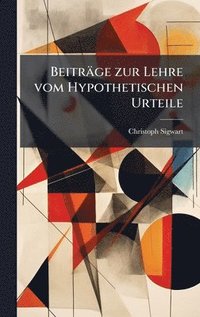 Beiträge zur Lehre vom Hypothetischen Urteile