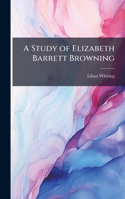 Lilian Whiting - Study of Elizabeth Barrett Browning, Inbunden. Tillgänglighet: Lägg i varukorg