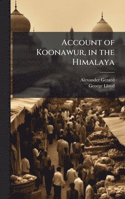 Alexander Gerard, George Lloyd - Account of Koonawur, in the Himalaya, Inbunden. Tillgänglighet: Lägg i varukorg