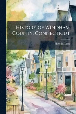 Ellen D Larned - History of Windham County, Connecticut, Häftad. Tillgänglighet: Lägg i varukorg