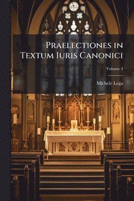 Michele Lega - Praelectiones in Textum Iuris Canonici, Häftad. Tillgänglighet: Lägg i varukorg