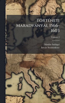 Sàndor Szilàgyi, Istvàn Szamosközy - TörtÃ(c)neti Maradvànyai, 1566-1603, Inbunden. Tillgänglighet: Lägg i varukorg