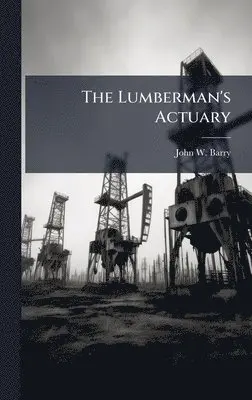 John W Barry - Lumberman's Actuary, Inbunden. Tillgänglighet: Lägg i varukorg