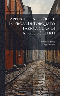 Torquato Tasso, Angelo Solerti - Appendice Alle Opere in Prosa Di Torquato Tasso a Cura Di Angelo Solerti, Inbunden