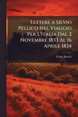 Giulia Barolo - Lettere a Silvio Pellico Nel Viaggio Per L'italia Dal 2 Novembre 1833 Al 16 Aprile 1834, Häftad. Tillgänglighet: Lägg i varukorg