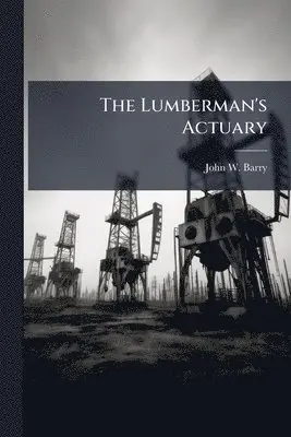 John W Barry - Lumberman's Actuary, Häftad. Tillgänglighet: Lägg i varukorg