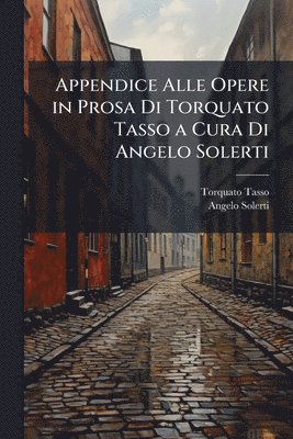 Torquato Tasso, Angelo Solerti - Appendice Alle Opere in Prosa Di Torquato Tasso a Cura Di Angelo Solerti, Häftad