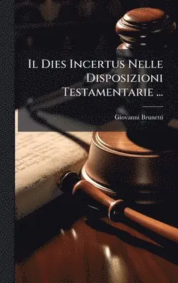Giovanni Brunetti - Dies Incertus Nelle Disposizioni Testamentarie ..., Inbunden. Tillgänglighet: Lägg i varukorg