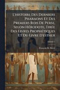 L'histoire Des Derniers Pharaons Et Des Premiers Rois De Perse, Selon H�(c)rodote, Tir�(c)e Des Livres Proph�(c)tiques Et Du Livre D'esther