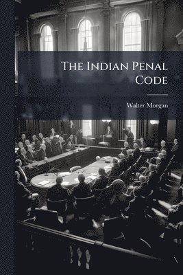 Walter Morgan - Indian Penal Code, Häftad. Tillgänglighet: Lägg i varukorg