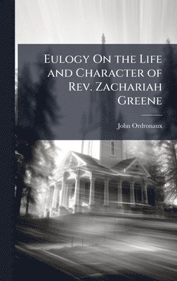 John Ordronaux - Eulogy On the Life and Character of Rev. Zachariah Greene, Inbunden. Tillgänglighet: Lägg i varukorg