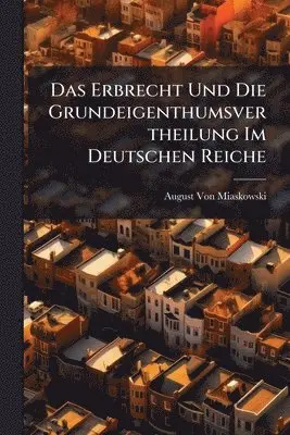 Erbrecht Und Die Grundeigenthumsvertheilung Im Deutschen Reiche