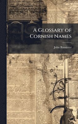 John Bannister - Glossary of Cornish Names, Inbunden. Tillgänglighet: Tillfälligt slut