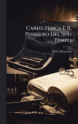 Tullo Massarani - Carlo Tenca E Il Pensiero Del Suo Tempo, Inbunden