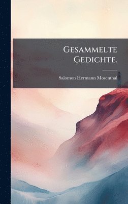 Salomon Hermann Mosenthal - Gesammelte Gedichte., Inbunden