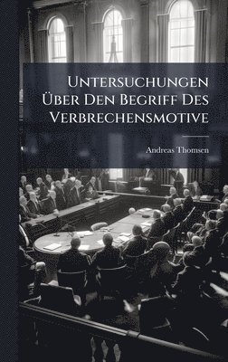 Andreas Thomsen - Untersuchungen Ãber Den Begriff Des Verbrechensmotive, Inbunden