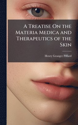 Henry Granger Piffard - Treatise On the Materia Medica and Therapeutics of the Skin, Inbunden. Tillgänglighet: Lägg i varukorg