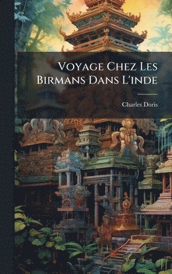 Charles Doris - Voyage Chez Les Birmans Dans L'inde, Inbunden. Tillgänglighet: Tillfälligt slut