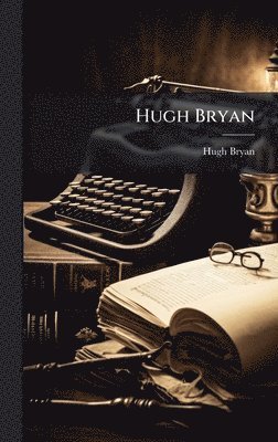 Hugh Bryan - Hugh Bryan, Inbunden. Tillgänglighet: Tillfälligt slut