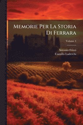 Antonio Frizzi, Camillo Laderchi - Memorie Per La Storia Di Ferrara, Häftad. Tillgänglighet: Tillfälligt slut