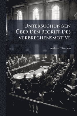 Andreas Thomsen - Untersuchungen Ãber Den Begriff Des Verbrechensmotive, Häftad