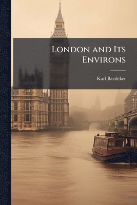 Karl Baedeker - London and Its Environs, Häftad