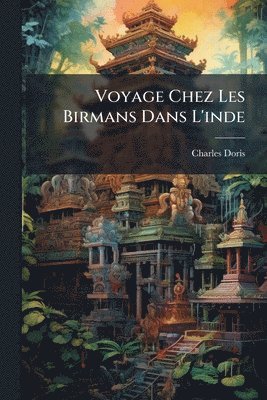 Charles Doris - Voyage Chez Les Birmans Dans L'inde, Häftad. Tillgänglighet: Tillfälligt slut