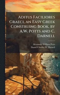 Alexander William Potts, Daniel Charles W Darnell - Aditus Faciliores Graeci, an Easy Greek Construing Book, by A.W. Potts and C. Darnell, Inbunden. Tillgänglighet: Lägg i varukorg