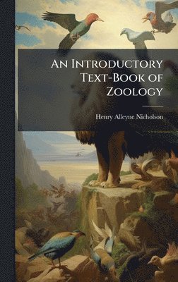 Henry Alleyne Nicholson - Introductory Text-Book of Zoology, Inbunden. Tillgänglighet: Lägg i varukorg