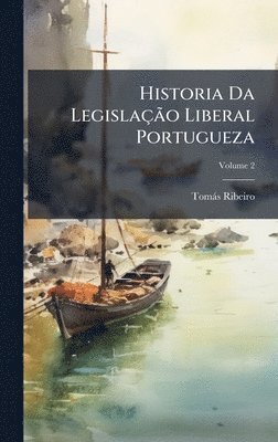 Tomàs Ribeiro - Historia Da LegislaçÃ£o Liberal Portugueza, Inbunden. Tillgänglighet: Tillfälligt slut