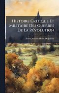 Histoire Critique Et Militaire Des Guerres De La R(c)volution