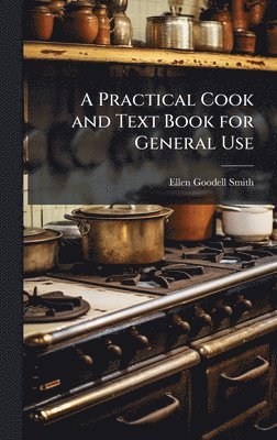 Ellen Goodell Smith - Practical Cook and Text Book for General Use, Inbunden. Tillgänglighet: Lägg i varukorg