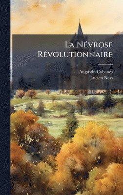 Augustin Cabanès, Lucien Nass - NÃ(c)vrose RÃ(c)volutionnaire, Inbunden. Tillgänglighet: Tillfälligt slut